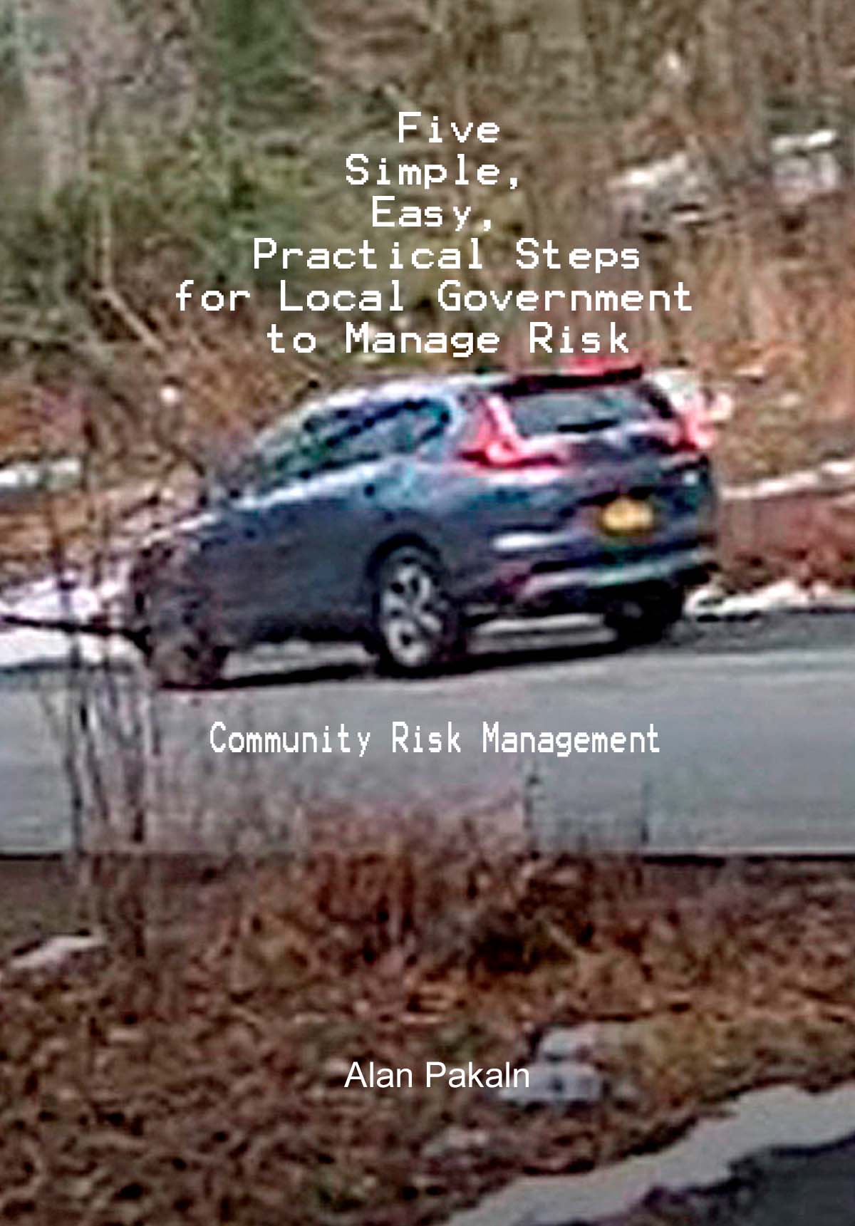 Five Simple, Easy, Practical Steps for Local Government to Manage Risk: Community Risk Management